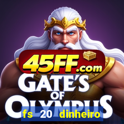 fs 20 dinheiro infinito download